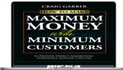 Craig Garber - How To Make Maximum Money With Minimum Customers