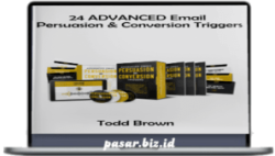 Todd Brown – 24 ADVANCED Email Persuasion & Conversion Triggers