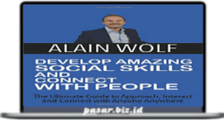 Alain Wolf – Develop Amazing Social Skills & Connect With People