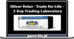 Oliver Velez – Trade for Life – 5 Day Trading Laboratory