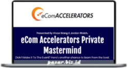 Vince Wang & Jordan Welch - eCom Accelerators Private Mastermind Replays